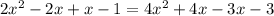 2x^2 - 2x+x -1 = 4 x^2 + 4x -3x - 3