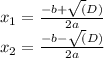 x_{1} = \frac{-b + \sqrt(D)}{2a} \\x_{2} = \frac{-b - \sqrt(D)}{2a}