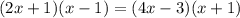 (2x+1)(x-1) = (4x-3)(x+1)