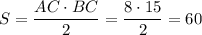 S=\dfrac{AC\cdot BC}{2}=\dfrac{8\cdot 15}{2}=60