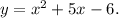 y = x^{2} + 5x-6.