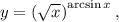 y = \left(\sqrt{x}\right)^{\arcsin x},