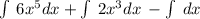 \int \: 6{x}^{5} dx + \int \: 2{x}^{3} dx \: - \int \:dx