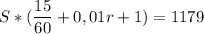 \displaystyle S*(\frac{15}{60} +0,01r+1)=1179