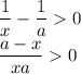 \dfrac{1}{x}-\dfrac{1}{a}0\\\dfrac{a-x}{xa}0