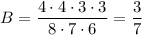 B=\dfrac{4\cdot 4\cdot 3\cdot 3}{8\cdot 7\cdot 6}=\dfrac{3}{7}