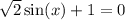 \sqrt{2} \sin(x) + 1= 0