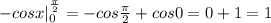 -cosx |^{\frac{\pi}{2}}_0 =-cos\frac{\pi}{2}+cos0=0+1=1
