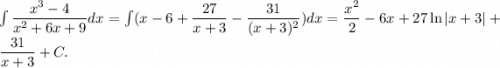 \int\dfrac{x^3-4}{x^2+6x+9} dx=\int(x-6+\dfrac{27}{x+3}-\dfrac{31}{(x+3)^2})dx=\dfrac{x^2}{2}-6x+27\ln |x+3|+\dfrac{31}{x+3}+C.