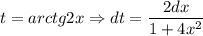 t=arctg2x\Rightarrow dt=\dfrac{2dx}{1+4x^2}