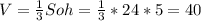 V=\frac{1}{3} Soh = \frac{1}{3} *24*5 = 40