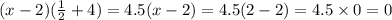 (x - 2)( \frac{1}{2} + 4) = 4.5(x - 2) = 4.5(2 - 2) = 4.5 \times 0 = 0