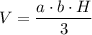 V = \dfrac{a\cdot b\cdot H}{3}