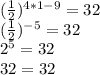 (\frac{1}{2})^{4*1-9} = 32\\(\frac{1}{2})^{-5} = 32\\2^{5} = 32\\32 = 32