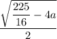 \dfrac{\sqrt{\dfrac{225}{16}-4a}}{2}