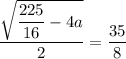 \dfrac{\sqrt{\dfrac{225}{16}-4a}}{2}=\dfrac{35}{8}