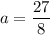 a=\dfrac{27}{8}