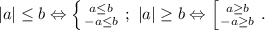 |a|\le b\Leftrightarrow \left \{ {{a\le b} \atop {-a\le b}} \right.;\ |a|\ge b\Leftrightarrow \left [ {{a\ge b} \atop {-a\ge b}} \right. .