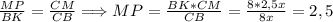 \frac{MP}{BK} = \frac{CM}{CB} \Longrightarrow MP = \frac{BK * CM}{CB} = \frac{8 * 2,5x}{8x} = 2,5