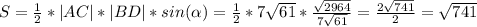 S=\frac{1}{2}*|AC|*|BD|*sin(\alpha ) =\frac{1}{2}*7\sqrt{61}*\frac{\sqrt{2964} }{7\sqrt{61} } =\frac{2\sqrt{741} }{2} =\sqrt{741}