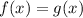 f(x) = g(x)