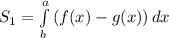 S_{1} = \int\limits^a_b {(f(x) - g(x))} \, dx