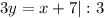 3y = x+ 7|:3