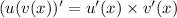 (u(v(x))' = u'(x) \times v'(x)