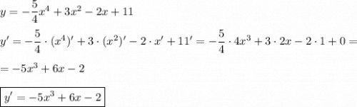 y=-\dfrac{5}{4}x^{4} +3x^{2}-2x+11\\\\y'=-\dfrac{5}{4}\cdot(x^{4} )'+3\cdot(x^{2} )'-2\cdot x'+11'=-\dfrac{5}{4}\cdot4x^{3}+3\cdot2x-2\cdot1+0=\\\\=-5x^{3}+6x-2\\\\\boxed{y'=-5x^{3} +6x-2}