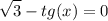 \displaystyle \sqrt{3}-tg(x)=0