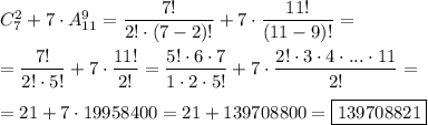 C_{7} ^{2}+7\cdot A_{11}^{9} =\dfrac{7!}{2!\cdot(7-2)!}+7\cdot \dfrac{11!}{(11-9)!} =\\\\=\dfrac{7!}{2!\cdot5!}+7\cdot \dfrac{11!}{2!} = \dfrac{5!\cdot6\cdot7}{1\cdot2\cdot5!}+7\cdot \dfrac{2!\cdot 3\cdot 4\cdot ...\cdot 11}{2!} =\\\\=21+7\cdot19958400=21+139708800=\boxed{139708821}