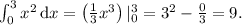 \int_0^3 x^2\,\text dx = \left( \frac13 x^3 \right) |_0^3 = 3^2 - \frac{0}{3} = 9.