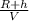 \frac{R+h}{V}