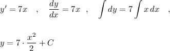 y'=7x\ \ \ ,\ \ \ \displaystyle \frac{dy}{dx}=7x\ \ ,\ \ \ \int dy=7\int x\, dx\ \ \ ,\\\\\\y=7\cdot \frac{x^2}{2}+C