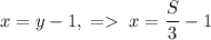 x=y-1,\;=\;x=\dfrac{S}{3}-1