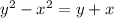 y^2-x^2=y+x