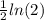 \frac{1}{2} ln(2)