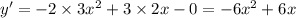 y' = - 2 \times 3 {x}^{2} + 3 \times 2x - 0 = - 6 {x}^{2} + 6x \\