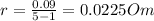 r=\frac{0.09}{5-1}=0.0225 Om