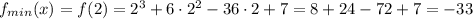 f_{min}(x)=f(2)=2^3+6\cdot 2^2-36\cdot 2+7=8+24-72+7=-33