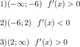 1) (-\infty;-6 ) \ \ f'(x)0 \\\\2) (-6;2) \ \ f'(x)