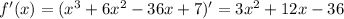 f'(x)=(x^3+6x^2-36x+7)'=3x^2+12x-36