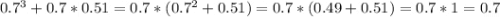 0.7^{3}+0.7*0.51=0.7*(0.7^{2} +0.51)=0.7*(0.49+0.51)=0.7*1=0.7