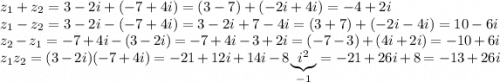 z_1+z_2=3-2i+(-7+4i)=(3-7)+(-2i+4i)=-4+2i\\z_1-z_2=3-2i-(-7+4i)=3-2i+7-4i=(3+7)+(-2i-4i)=10-6i\\z_2-z_1=-7+4i-(3-2i)=-7+4i-3+2i=(-7-3)+(4i+2i)=-10+6i\\z_1z_2=(3-2i)(-7+4i)=-21+12i+14i-8\underbrace{i^2}_{-1}=-21+26i+8=-13+26i\\