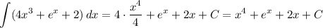 \displaystyle \int (4x^3+e^x+2)\,dx=4 \cdot \dfrac{x^4}{4}+e^x+2x+C=x^4+e^x+2x+C