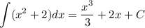 \displaystyle \int (x^2+2) dx=\dfrac{x^3}{3}+2x+C