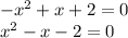 -x^2+x+2=0\\x^2-x-2=0