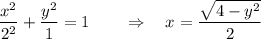 \displaystyle \frac{x^2}{2^2} +\frac{y^2}{1} =1\qquad \Rightarrow \quad x = \frac{\sqrt{4-y^2}}{2}