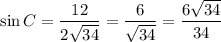 \sin C=\dfrac{12}{2\sqrt{34}}=\dfrac{6}{\sqrt{34}}=\dfrac{6\sqrt{34}}{34}