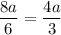 \displaystyle \frac{8a}{6} =\frac{4a}{3}